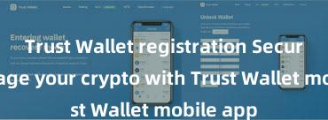 Trust Wallet registration Securely manage your crypto with Trust Wallet mobile app