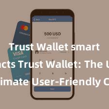 Trust Wallet smart contracts Trust Wallet: The Ultimate User-Friendly Crypto Wallet!